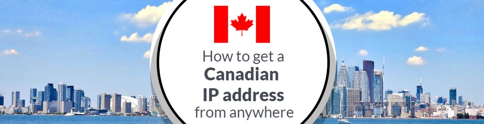 How to get a Canadian IP address