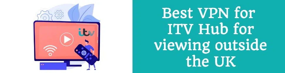 Best VPN ITV Hub Outside UK