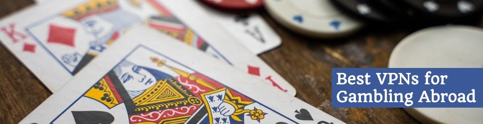 Best VPNs for Gambling Abroad