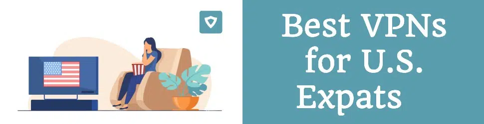 Best VPNs U.S. Expats