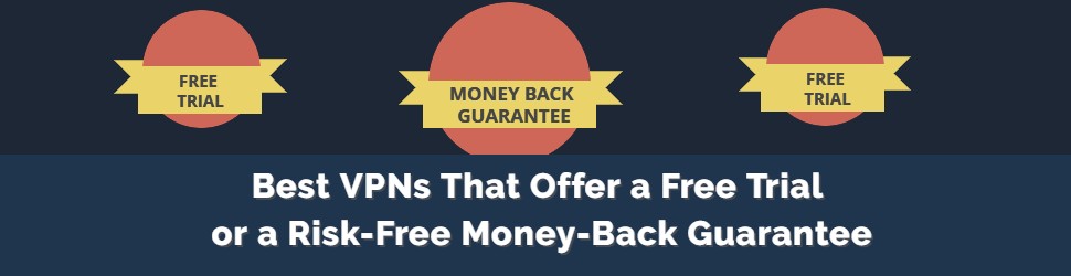 Best VPNs That Offer a Free Trial or a Risk-Free Money-Back Guarantee (2)