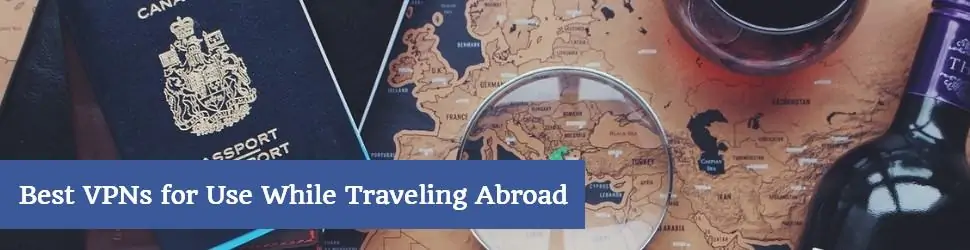 Best VPNs for Use While Traveling Abroad
