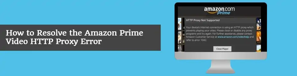 How to resolve the Amazon Prime Video HTTP Proxy Error