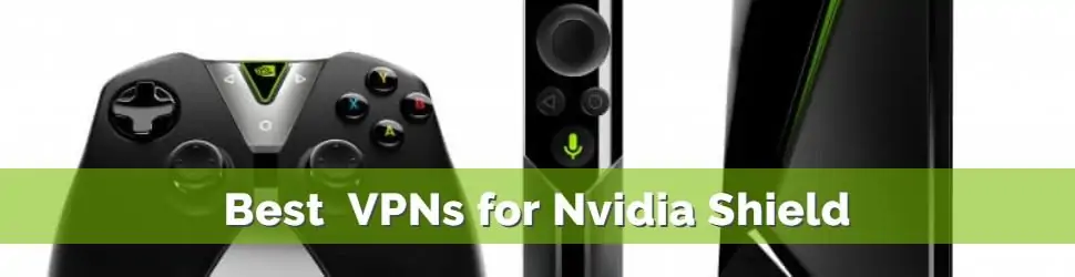 The Best 6 VPNs for Nvidia Shield