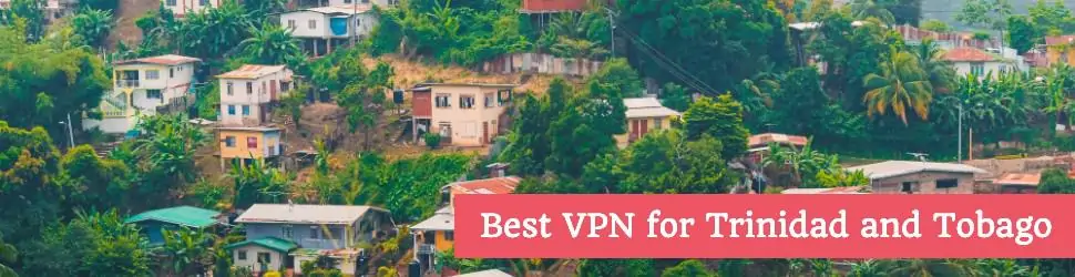 Best VPN for Trinidad and Tobago
