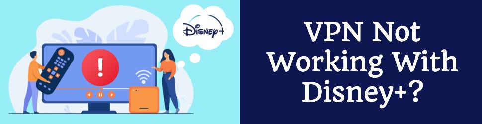 VPN Not Working With Disney+? Here Is How To Fix It (2024 Edition)