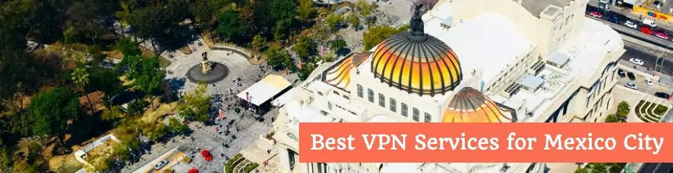 Best VPN for Mexico City