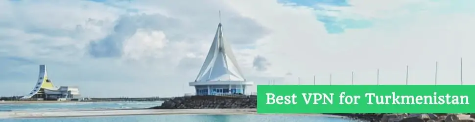 Best VPN for Turkmenistan