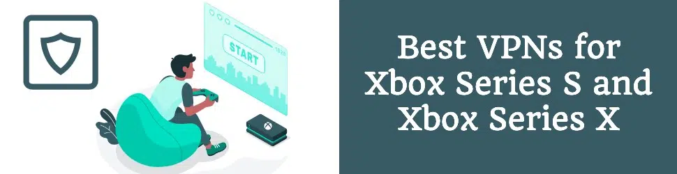 VPNs Xbox Series S and Xbox Series X