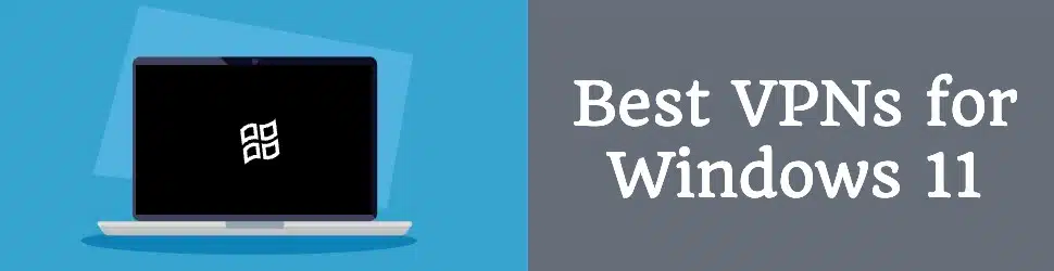 Best VPNs Windows 11