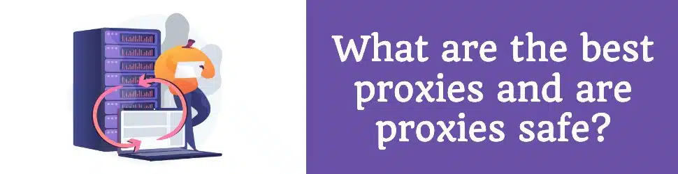 Best Proxies Are Proxies Safe