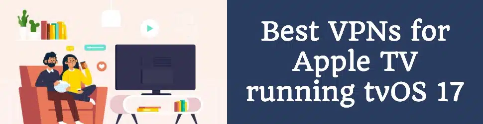 Best VPN Apple TV tvOS 17