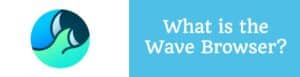 What Is the Wave Browser? Hidden Risks of This Software